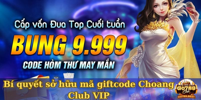 bi-quyet-so-huu-ma-giftcode-choang-club-vip-co-hoi-tro-thanh-game-thu-hang-dau