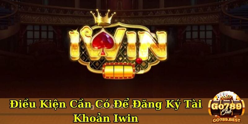 dieu-kien-can-co-de-dang-ky-tai-khoan-iwin