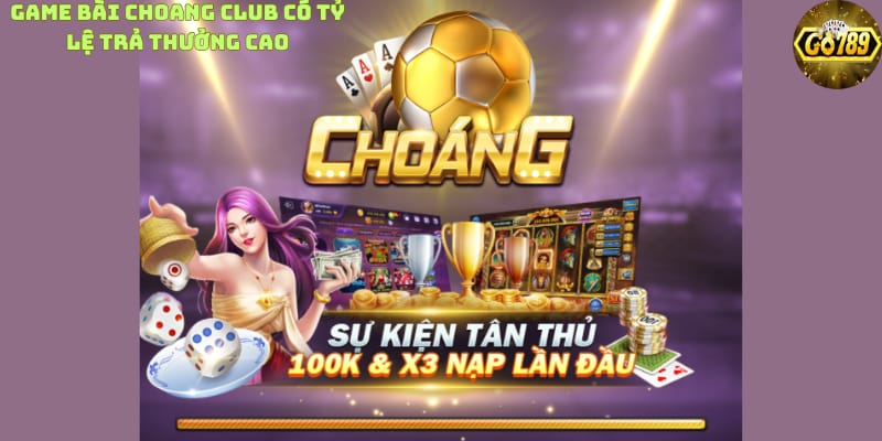 game-bai-choang-club-co-ty-le-tra-thuong-cao