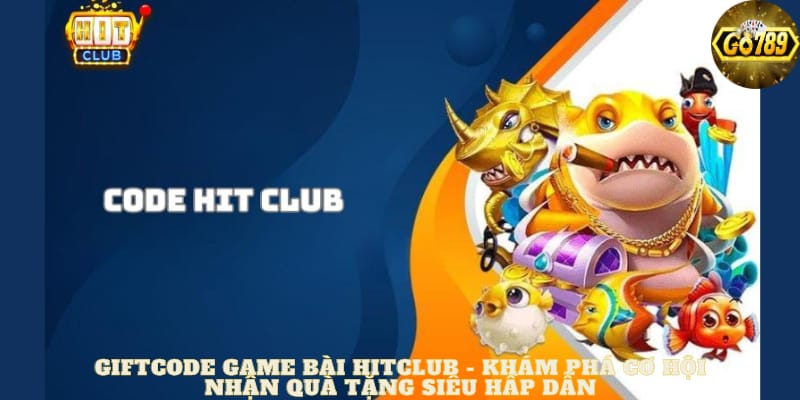 giftcode-game-bai-hitclub-kham-pha-co-hoi-nhan-qua-tang-sieu-hap-dan