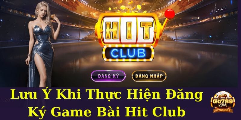 luu-y-khi-thuc-hien-dang-ky-game-bai-hit-club