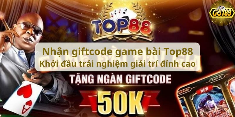 nhan-giftcode-game-bai-top88-khoi-dau-trai-nghiem-giai-tri-dinh-cao