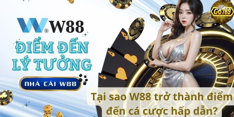 tai-sao-w88-tro-thanh-diem-den-ca-cuoc-hap-dan