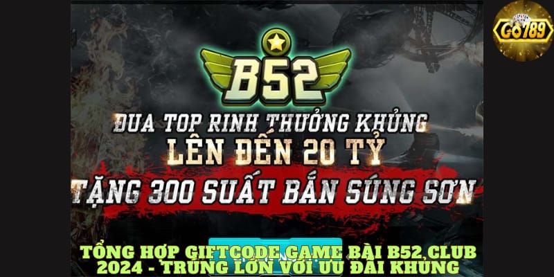 tong-hop-giftcode-game-bai-b52-club-2024-trung-lon-voi-uu-dai-khung